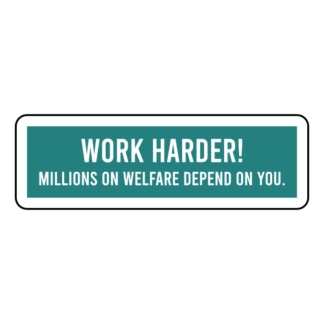 Work Harder! Millions On Welfare Depend On You Sticker (Turquoise)